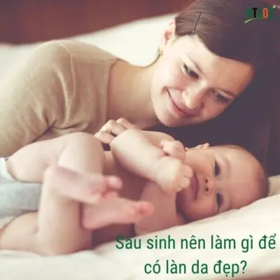 Sau sinh nên làm gì để có làn da đẹp?